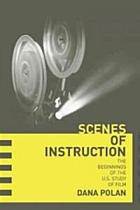 Scenes of Instruction: The Beginnings of the U.S. Study of Film (Paperback)