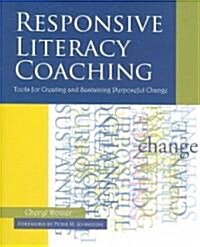 Responsive Literacy Coaching: Tools for Creating and Sustaining Purposeful Change (Paperback)