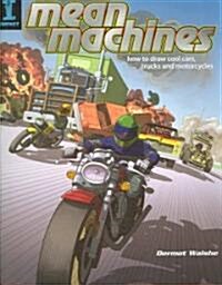 Mean Machines: How to Draw Cool Cars, Trucks & Motorcycles (Paperback)