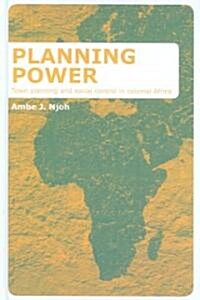 Planning Power : Town Planning and Social Control in Colonial Africa (Hardcover)