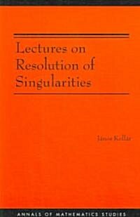 Lectures on Resolution of Singularities (Am-166) (Paperback)