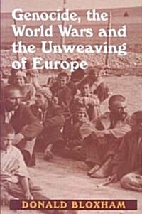 Genocide, the World Wars and the Unweaving of Europe (Paperback)