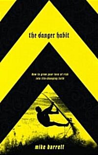 The Danger Habit: How to Grow Your Love of Risk Into Life-Changing Faith (Paperback)