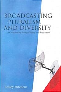 Broadcasting Pluralism and Diversity : A Comparative Study of Policy and Regulation (Hardcover)