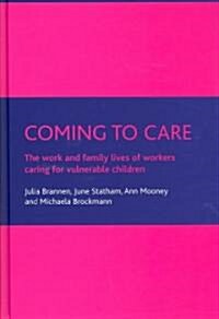 Coming to Care : The Work and Family Lives of Workers Caring for Vulnerable Children (Hardcover)