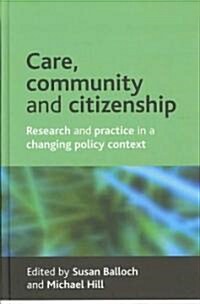 Care, Community and Citizenship : Research and Practice in a Changing Policy Context (Hardcover)
