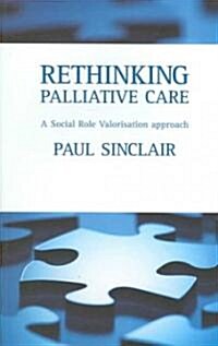 Rethinking palliative care : A social role valorisation approach (Paperback)