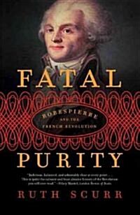 Fatal Purity: Robespierre and the French Revolution (Paperback)