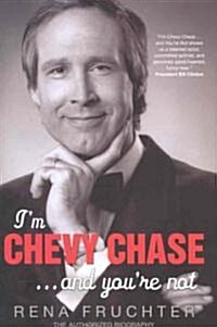 Im Chevy Chase...and youre not (Hardcover)