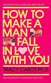 How to Make a Man Fall in Love with You: The Fail-Proof, Fool-Proof Method (Mass Market Paperback)