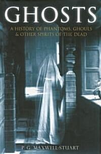 Ghosts : A History of Phantoms, Ghouls & Other Spirits of the Dead (Hardcover)