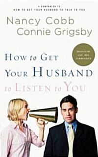 How to Get Your Husband to Listen to You: Understanding How Men Communicate (Paperback)