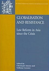 Globalisation and Resistance : Law Reform in Asia Since the Crisis (Hardcover)