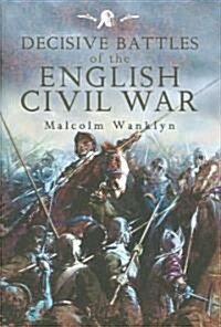 Decisive Battles of the English Civil War (Hardcover)