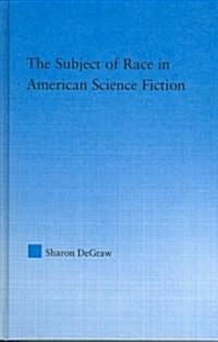 The Subject of Race in American Science Fiction (Hardcover)