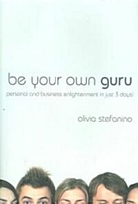 Be Your Own Guru : Personal and Business Enlightenment in Just 3 Days! (Paperback)