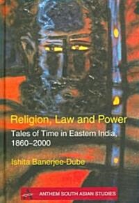 Religion, Law and Power : Tales of Time in Eastern India, 1860-2000 (Hardcover)