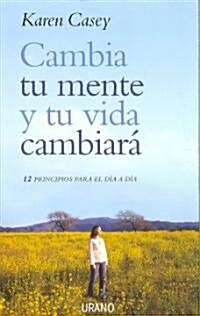 Cambia Tu Mente y Tu Vida Cambiara: 12 Principios Para el Dia A Dia (Paperback)