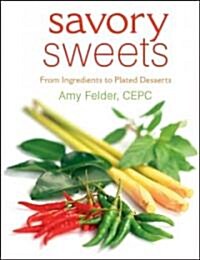Savory Sweets: From Ingredients to Plated Desserts (Paperback)