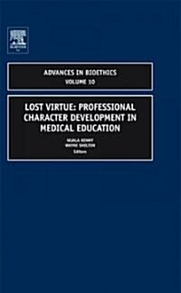 Lost Virtue: Professional Character Development in Medical Education (Hardcover)
