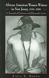 African American Women Writers in New Jersey, 1836-2000: A Biographical Dictionary and Bibliographic Guide                                             (Paperback)