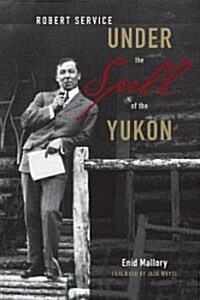 Robert Service: Under the Spell of the Yukon (Hardcover)