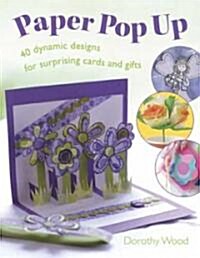 Paper Pop Up : 40 Dynamic Designs for Suprising Cards and Gifts (Paperback)