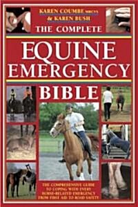 The Complete Equine Emergency Bible : The Comprehensive Guide to Coping with Every Horse Related Emergency from First Aid to Road Safety (Paperback, 2 Revised edition)