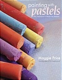 Painting with Pastels: Easy Techniques to Master the Medium (Paperback)