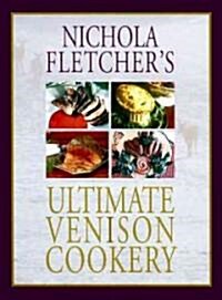Nichola Fletchers Ultimate Venison Cookery (Hardcover)