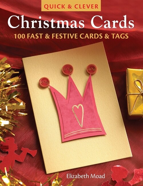 Quick & Clever Christmas Cards : 100 Fast & Festive Cards & Tags (Paperback)