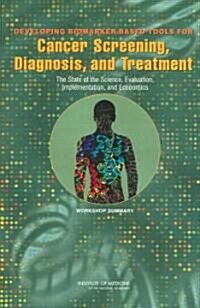 Developing Biomarker-Based Tools for Cancer Screening, Diagnosis, and Treatment: The State of the Science, Evaluation, Implementation, and Economics:  (Paperback)