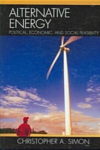 Alternative Energy: Political, Economic, and Social Feasibility (Hardcover)