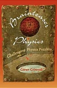 Brainteaser Physics: Challenging Physics Puzzlers (Paperback)
