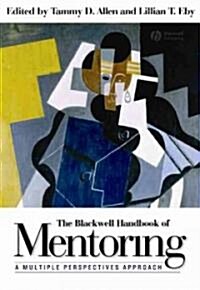 The Blackwell Handbook of Mentoring: A Multiple Perspectives Approach (Hardcover)
