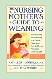 The Nursing Mothers Guide to Weaning: How to Bring Breastfeeding to a Gentle Close and How to Decide When the Time Is Right (Paperback, 2, Revised)