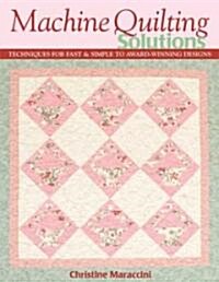 Machine Quilting Solutions: Techniques for Fast & Simple to Award-Winning Designs - Print-On-Demand Edition (Paperback)