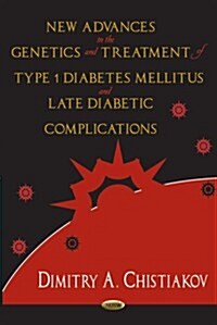 New Advances in the Genetics and Treatment of Type 1 Diabetes Mellitus and Late Diabetic Complications (Hardcover, UK)