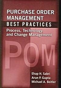 Purchase Order Management Best Practices: Process, Technology, and Change Management (Hardcover)