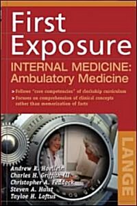 First Exposure to Internal Medicine: Ambulatory Medicine (Paperback)