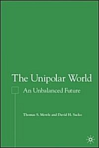 The Unipolar World: An Unbalanced Future (Hardcover)