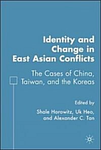 Identity and Change in East Asian Conflicts: The Cases of China, Taiwan, and the Koreas (Hardcover)