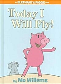 Today I Will Fly!-An Elephant and Piggie Book (Hardcover)