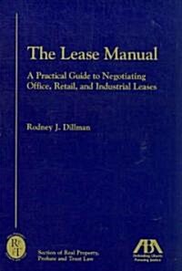 The Lease Manual: A Practical Guide to Negotiating Office, Retail and Industrial Leases (Paperback)
