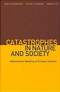 Catastrophes in Nature and Society: Mathematical Modeling of Complex Systems (Hardcover)