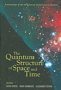 Quantum Structure of Space and Time, the - Proceedings of the 23rd Solvay Conference on Physics (Paperback)