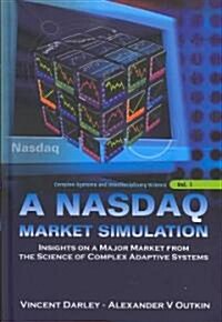 NASDAQ Market Simulation, A: Insights on a Major Market from the Science of Complex Adaptive Systems (Hardcover)