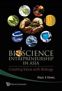 Bioscience Entrepreneurship in Asia: Creating Value with Biology (Hardcover)