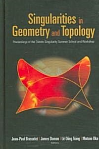 Singularities in Geometry and Topology - Proceedings of the Trieste Singularity Summer School and Workshop (Hardcover)