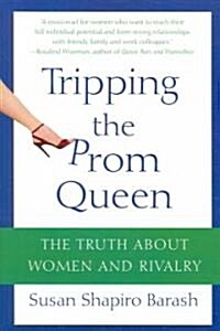 Tripping the Prom Queen: The Truth about Women and Rivalry (Paperback)